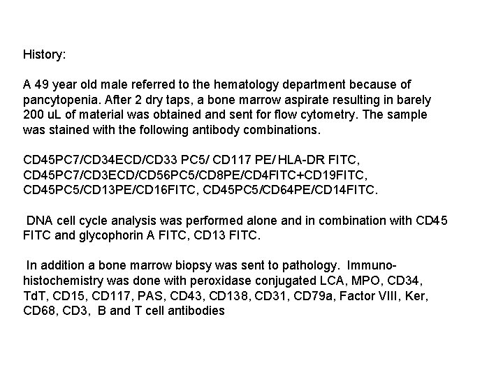 History: A 49 year old male referred to the hematology department because of pancytopenia.