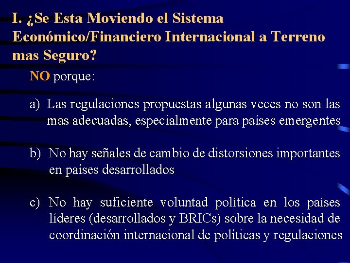 I. ¿Se Esta Moviendo el Sistema Económico/Financiero Internacional a Terreno mas Seguro? NO porque: I. ¿Se Esta Moviendo el Sistema Económico/Financiero Internacional a Terreno mas Seguro? NO porque: