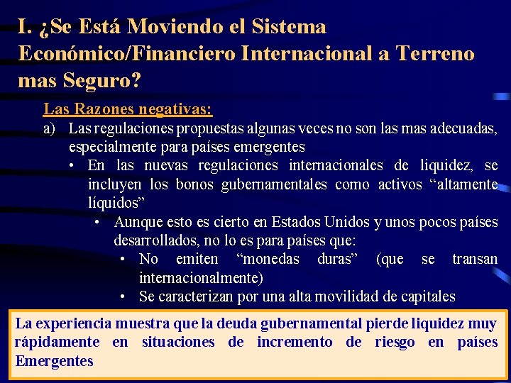 I. ¿Se Está Moviendo el Sistema Económico/Financiero Internacional a Terreno mas Seguro? Las Razones I. ¿Se Está Moviendo el Sistema Económico/Financiero Internacional a Terreno mas Seguro? Las Razones