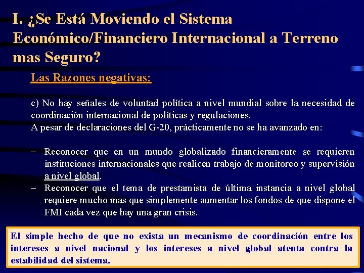 I. ¿Se Está Moviendo el Sistema Económico/Financiero Internacional a Terreno mas Seguro? Las Razones I. ¿Se Está Moviendo el Sistema Económico/Financiero Internacional a Terreno mas Seguro? Las Razones
