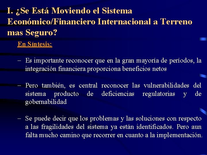 I. ¿Se Está Moviendo el Sistema Económico/Financiero Internacional a Terreno mas Seguro? En Síntesis: I. ¿Se Está Moviendo el Sistema Económico/Financiero Internacional a Terreno mas Seguro? En Síntesis: