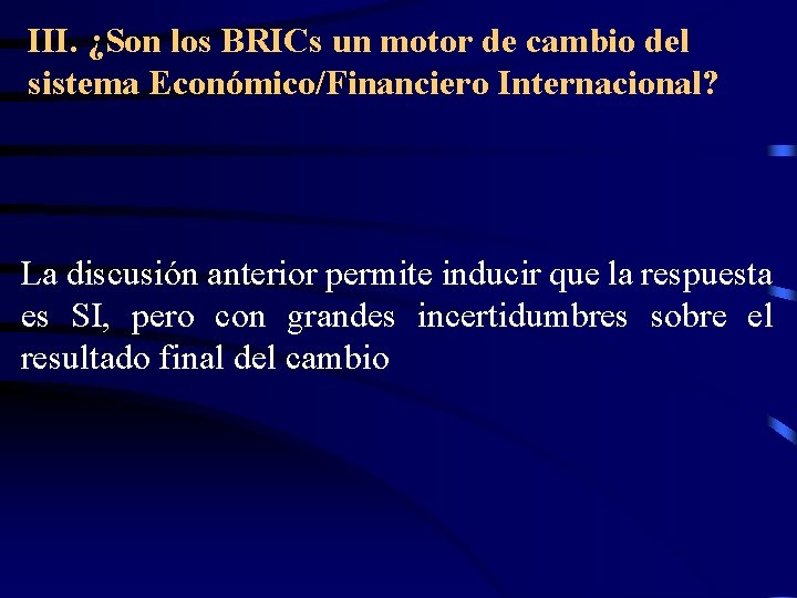 III. ¿Son los BRICs un motor de cambio del sistema Económico/Financiero Internacional? La discusión III. ¿Son los BRICs un motor de cambio del sistema Económico/Financiero Internacional? La discusión