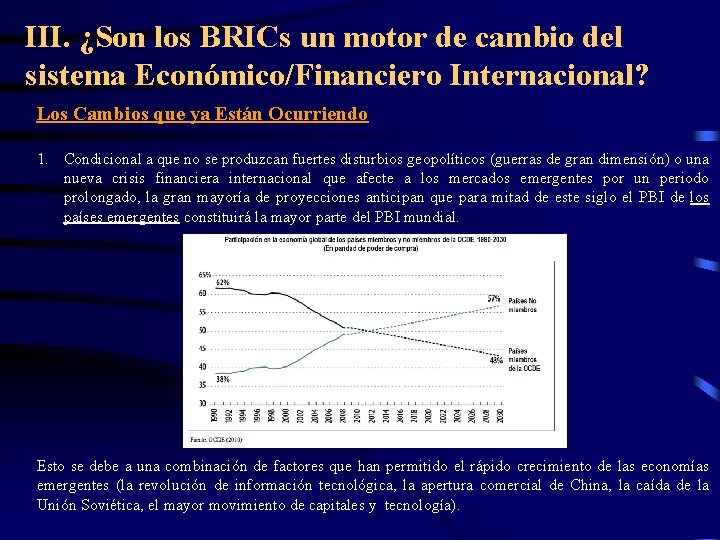 III. ¿Son los BRICs un motor de cambio del sistema Económico/Financiero Internacional? Los Cambios III. ¿Son los BRICs un motor de cambio del sistema Económico/Financiero Internacional? Los Cambios
