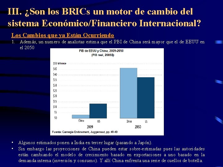 III. ¿Son los BRICs un motor de cambio del sistema Económico/Financiero Internacional? Los Cambios III. ¿Son los BRICs un motor de cambio del sistema Económico/Financiero Internacional? Los Cambios