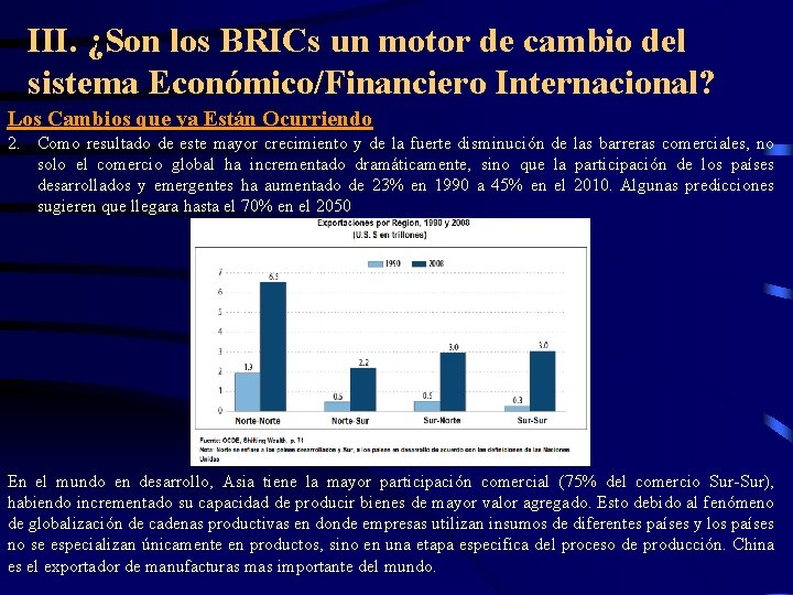 III. ¿Son los BRICs un motor de cambio del sistema Económico/Financiero Internacional? Los Cambios III. ¿Son los BRICs un motor de cambio del sistema Económico/Financiero Internacional? Los Cambios