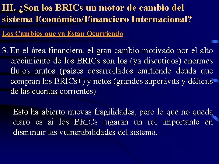 III. ¿Son los BRICs un motor de cambio del sistema Económico/Financiero Internacional? Los Cambios III. ¿Son los BRICs un motor de cambio del sistema Económico/Financiero Internacional? Los Cambios