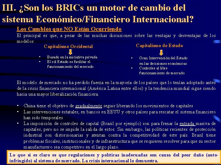 III. ¿Son los BRICs un motor de cambio del sistema Económico/Financiero Internacional? Los Cambios III. ¿Son los BRICs un motor de cambio del sistema Económico/Financiero Internacional? Los Cambios