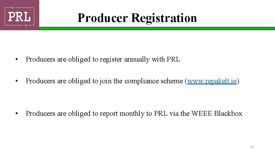 Producer Registration • Producers are obliged to register annually with PRL • Producers are