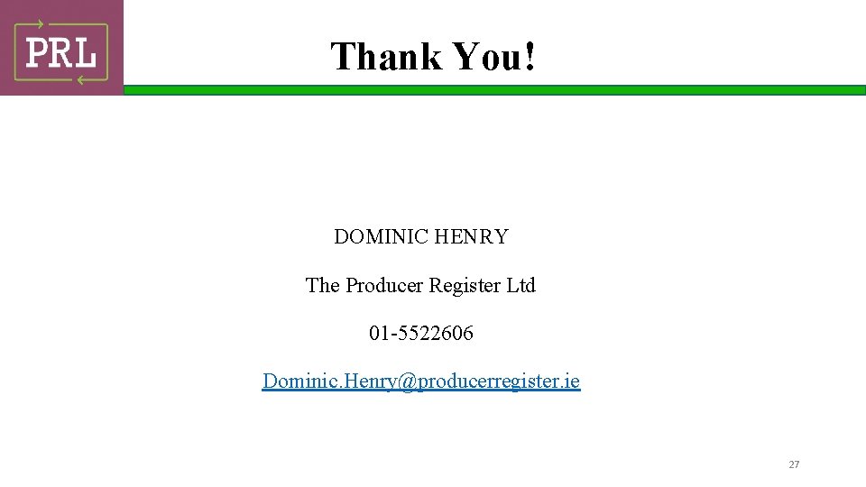 Thank You! DOMINIC HENRY The Producer Register Ltd 01 -5522606 Dominic. Henry@producerregister. ie 27