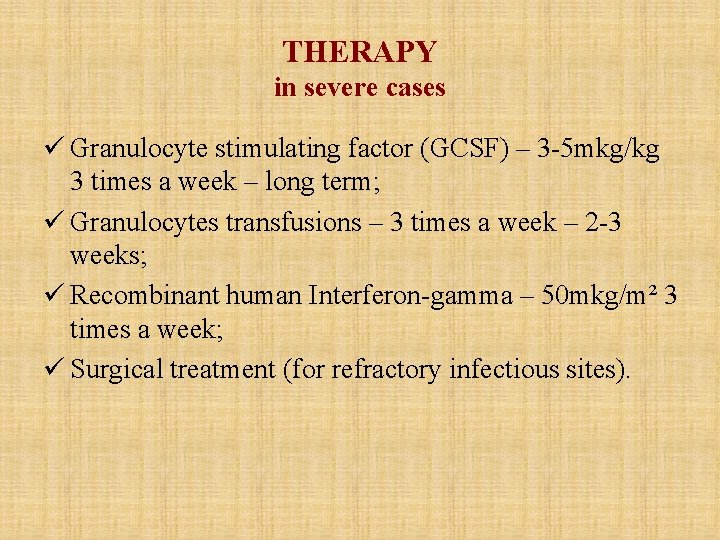 THERAPY in severe cases ü Granulocyte stimulating factor (GCSF) – 3 -5 mkg/kg 3 THERAPY in severe cases ü Granulocyte stimulating factor (GCSF) – 3 -5 mkg/kg 3