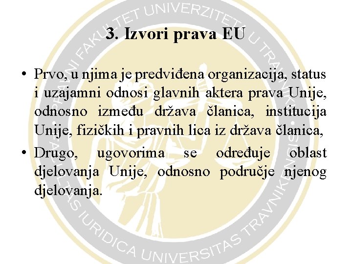 3. Izvori prava EU • Prvo, u njima je predviđena organizacija, status i uzajamni