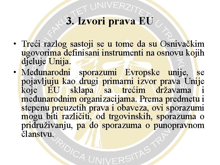 3. Izvori prava EU • Treći razlog sastoji se u tome da su Osnivačkim