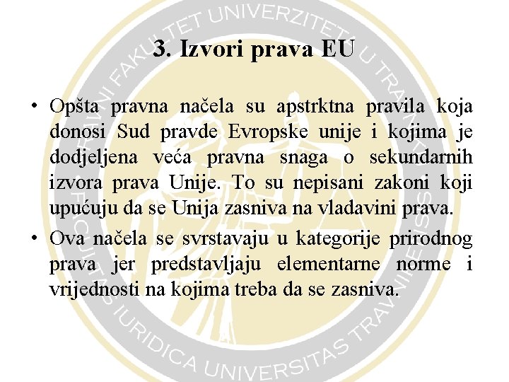 3. Izvori prava EU • Opšta pravna načela su apstrktna pravila koja donosi Sud