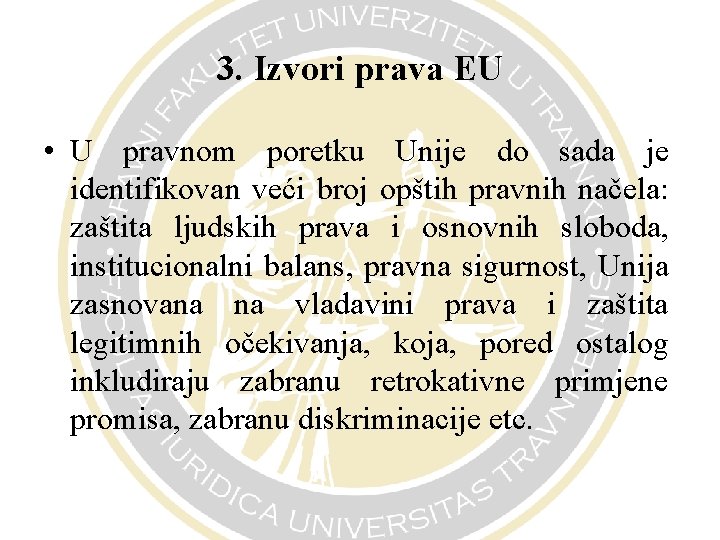 3. Izvori prava EU • U pravnom poretku Unije do sada je identifikovan veći