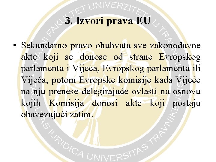 3. Izvori prava EU • Sekundarno pravo ohuhvata sve zakonodavne akte koji se donose