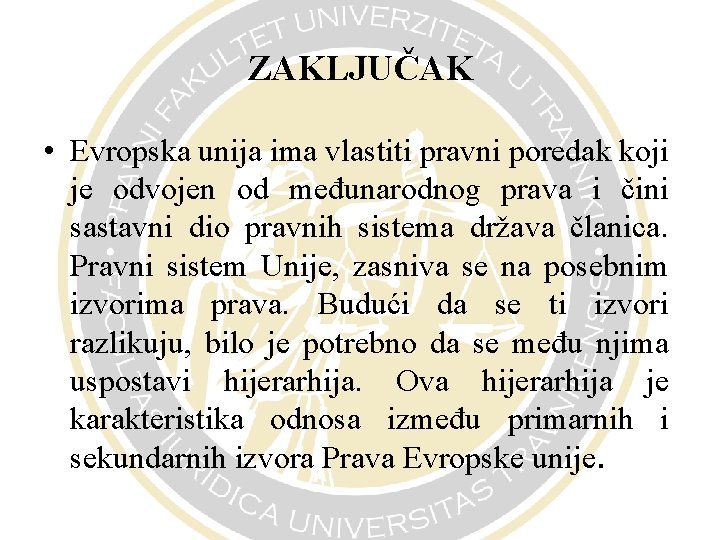 ZAKLJUČAK • Evropska unija ima vlastiti pravni poredak koji je odvojen od međunarodnog prava