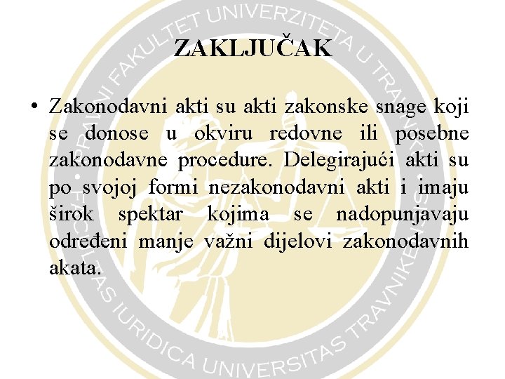 ZAKLJUČAK • Zakonodavni akti su akti zakonske snage koji se donose u okviru redovne