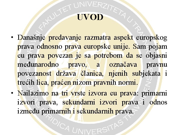 UVOD • Današnje predavanje razmatra aspekt europskog prava odnosno prava europske unije. Sam pojam