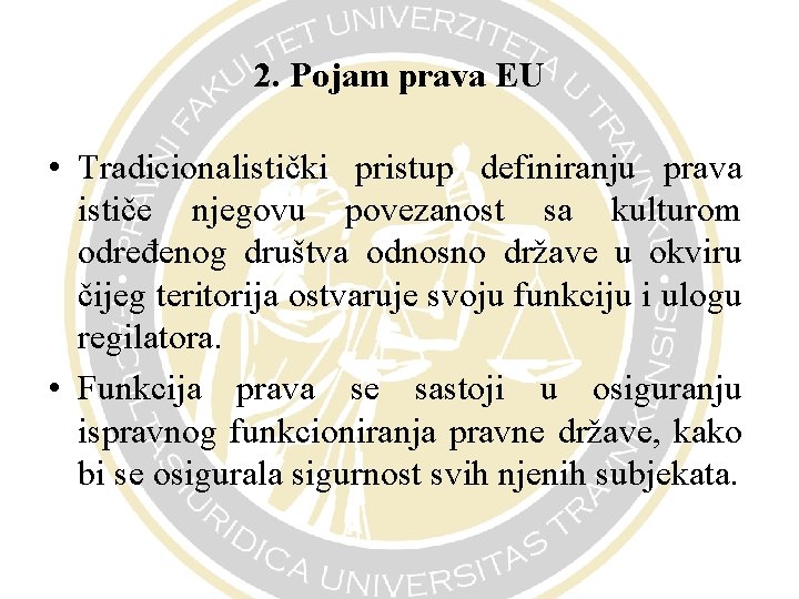 2. Pojam prava EU • Tradicionalistički pristup definiranju prava ističe njegovu povezanost sa kulturom