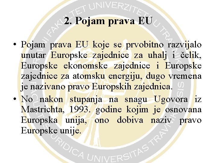 2. Pojam prava EU • Pojam prava EU koje se prvobitno razvijalo unutar Europske