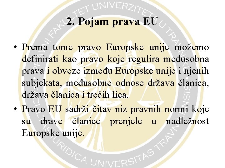 2. Pojam prava EU • Prema tome pravo Europske unije možemo definirati kao pravo