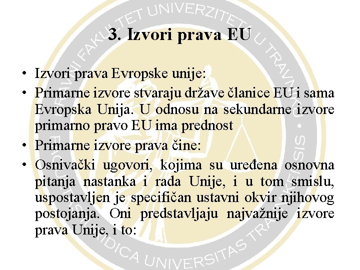 3. Izvori prava EU • Izvori prava Evropske unije: • Primarne izvore stvaraju države