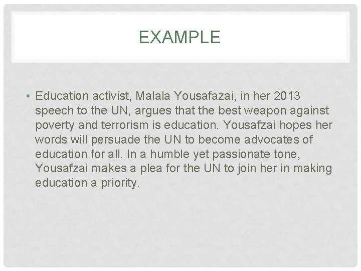 EXAMPLE • Education activist, Malala Yousafazai, in her 2013 speech to the UN, argues