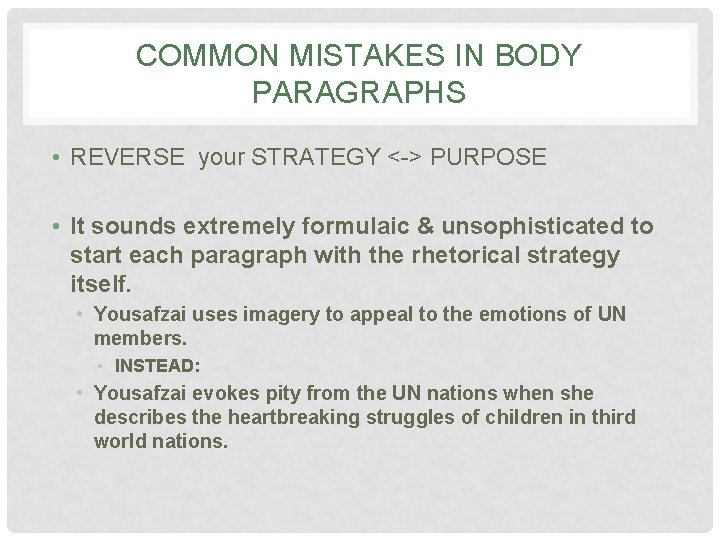 COMMON MISTAKES IN BODY PARAGRAPHS • REVERSE your STRATEGY <-> PURPOSE • It sounds