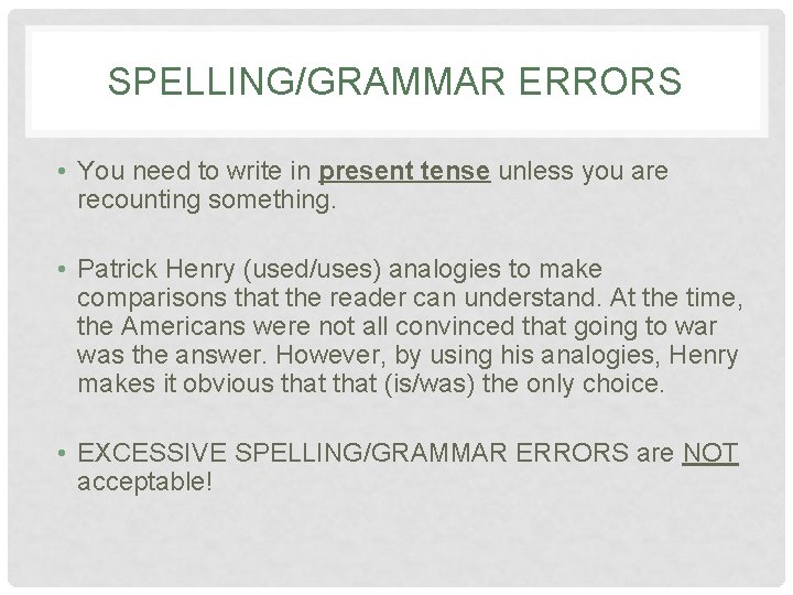 SPELLING/GRAMMAR ERRORS • You need to write in present tense unless you are recounting