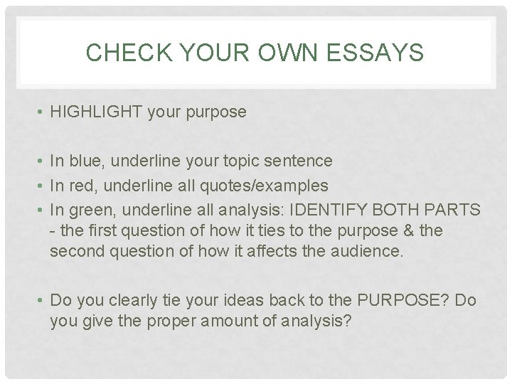 CHECK YOUR OWN ESSAYS • HIGHLIGHT your purpose • In blue, underline your topic