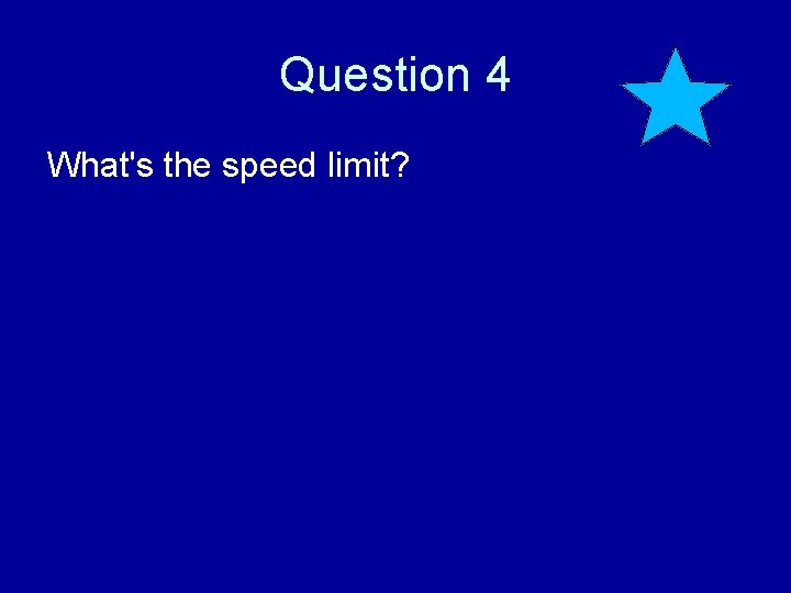 Question 4 What's the speed limit? 