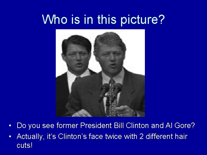 Who is in this picture? • Do you see former President Bill Clinton and