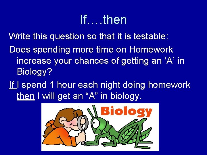 If…. then Write this question so that it is testable: Does spending more time