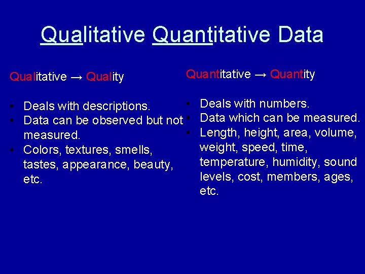 Qualitative Quantitative Data Qualitative → Quality Quantitative → Quantity • • Deals with descriptions.