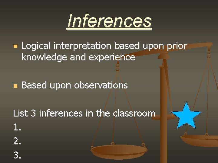 Inferences Logical interpretation based upon prior knowledge and experience Based upon observations List 3