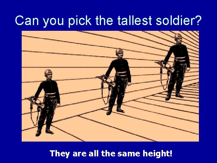 Can you pick the tallest soldier? They are all the same height! 