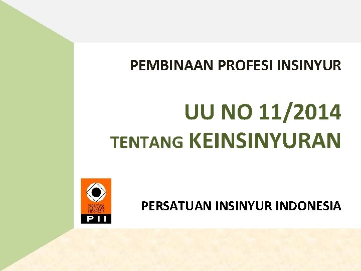 PEMBINAAN PROFESI INSINYUR UU NO 11/2014 TENTANG KEINSINYURAN PERSATUAN INSINYUR INDONESIA 