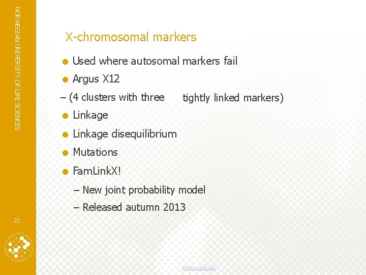 NORWEGIAN UNIVERSITY OF LIFE SCIENCES X-chromosomal markers Used where autosomal markers fail Argus X NORWEGIAN UNIVERSITY OF LIFE SCIENCES X-chromosomal markers Used where autosomal markers fail Argus X