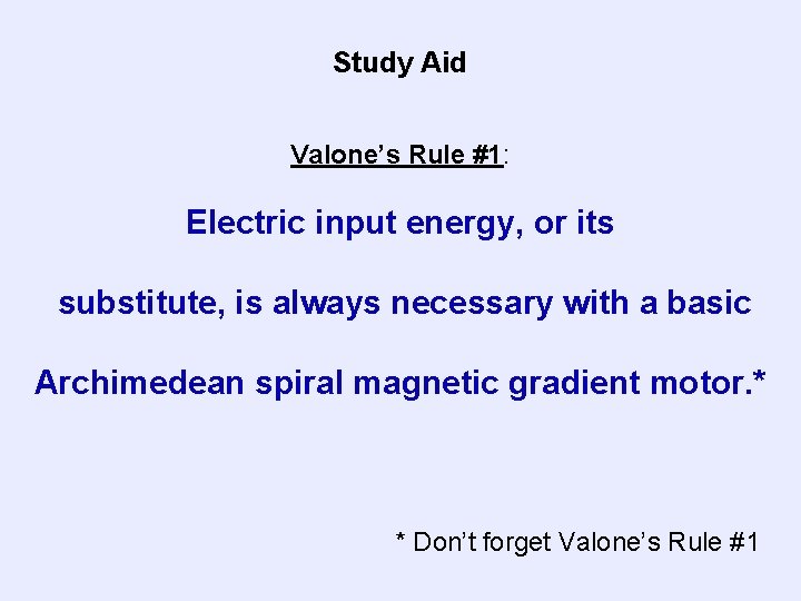 Study Aid Valone’s Rule #1: Electric input energy, or its substitute, is always necessary