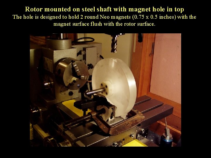 Rotor mounted on steel shaft with magnet hole in top The hole is designed