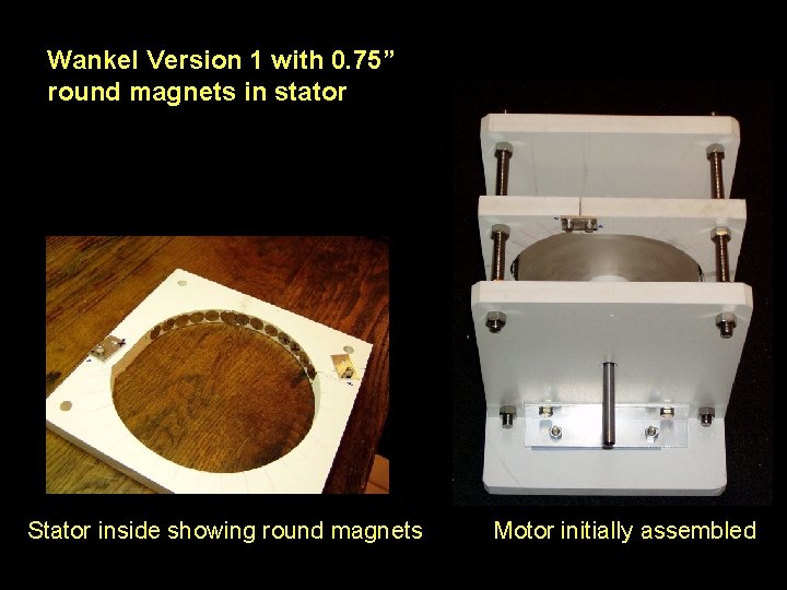 Wankel Version 1 with 0. 75” round magnets in stator Stator inside showing round