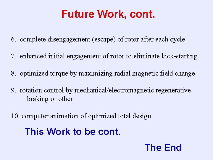 Future Work, cont. 6. complete disengagement (escape) of rotor after each cycle 7. enhanced