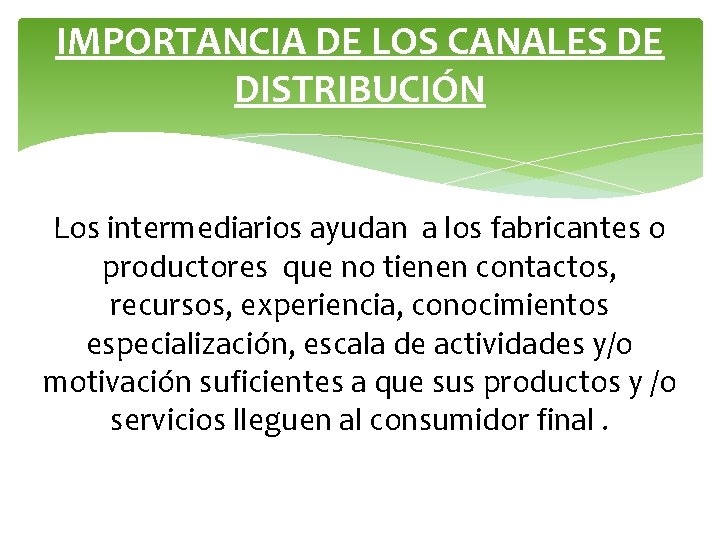 IMPORTANCIA DE LOS CANALES DE DISTRIBUCIÓN Los intermediarios ayudan a los fabricantes o productores