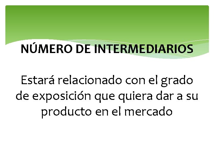 NÚMERO DE INTERMEDIARIOS Estará relacionado con el grado de exposición que quiera dar a