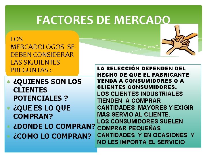 FACTORES DE MERCADO LOS MERCADOLOGOS SE DEBEN CONSIDERAR LAS SIGUIENTES PREGUNTAS : LA SELECCIÓN