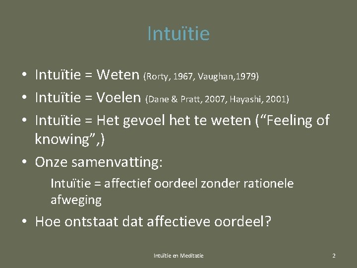 Intuïtie • Intuïtie = Weten (Rorty, 1967, Vaughan, 1979) • Intuïtie = Voelen (Dane