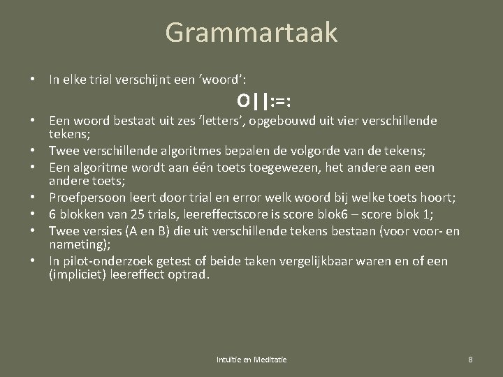 Grammartaak • In elke trial verschijnt een ‘woord’: O||: =: • Een woord bestaat