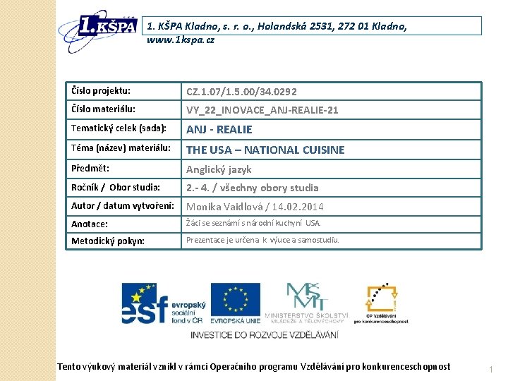 1. KŠPA Kladno, s. r. o. , Holandská 2531, 272 01 Kladno, www. 1