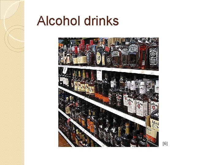 Alcohol drinks [6] 