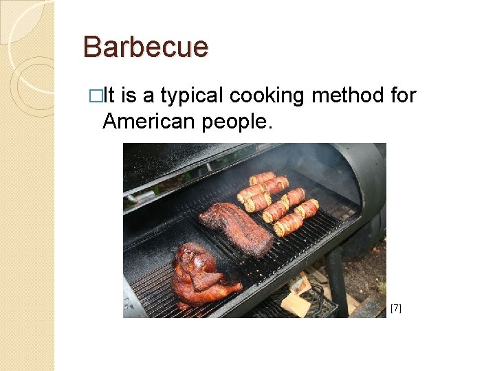 Barbecue �It is a typical cooking method for American people. [7] 